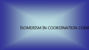 SOMERSM N COORDNATON COMP Isomers do not necessarily