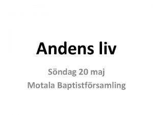 Andens liv Sndag 20 maj Motala Baptistfrsamling Anden