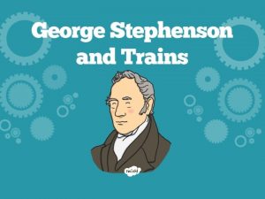 1700 1800 George Stephenson was born in 1781