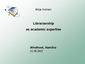 Mirja Iivonen Librarianship as academic expertise Windhoek Namibia