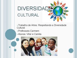 DIVERSIDADE CULTURAL Trabalho de Artes Respeitando a Diversidade