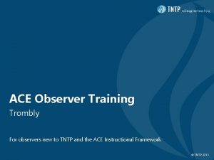 ACE Observer Training Trombly For observers new to