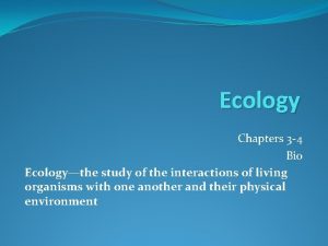 Ecology Chapters 3 4 Bio Ecologythe study of