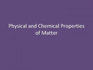 Physical and Chemical Properties of Matter Physical Properties
