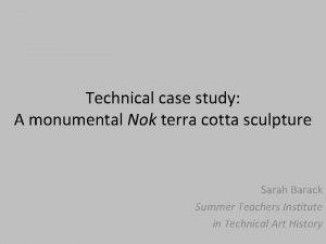 Technical case study A monumental Nok terra cotta