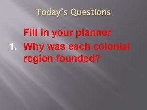 Todays Questions Fill in your planner 1 Why