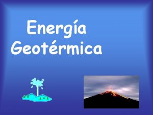Energa Geotrmica Autores Nombre Mara Montao Fernndez Fecha