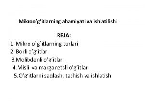 Mikroogitlarning ahamiyati va ishlatilishi REJA 1 Mikro ogitlarning