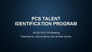 PCS TALENT IDENTIFICATION PROGRAM 10120 PCS TIPs Meeting