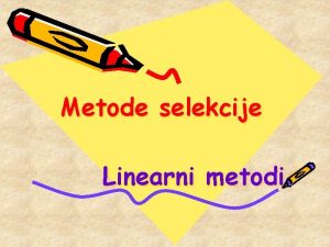 Metode selekcije Linearni metodi Brze i tane ocene