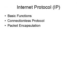Internet Protocol IP Basic Functions Connectionless Protocol Packet