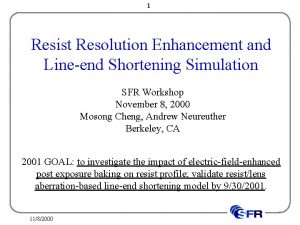 1 Resist Resolution Enhancement and Lineend Shortening Simulation