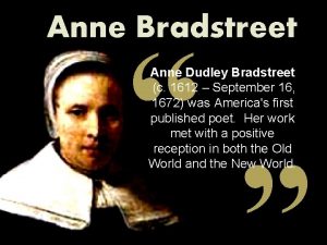 Anne Bradstreet Anne Dudley Bradstreet c 1612 September