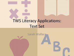 TWS Literacy Applications Text Set Sarah Wallace A