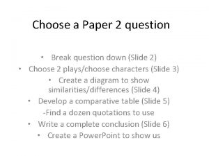 Choose a Paper 2 question Break question down