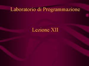 Laboratorio di Programmazione Lezione XII Eccezioni Per la