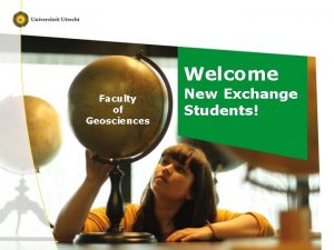 Welcome Faculty of Geosciences New Exchange Students Dont