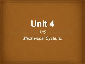 Unit 4 Mechanical Systems Unit 4 Topic 2