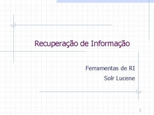 Recuperao de Informao Ferramentas de RI Solr Lucene