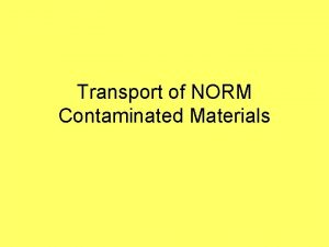 Transport of NORM Contaminated Materials Transport Regulations IAEA