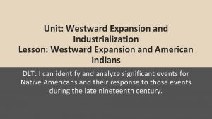 Unit Westward Expansion and Industrialization Lesson Westward Expansion