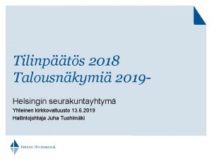 Tilinpts 2018 Talousnkymi 2019 Helsingin seurakuntayhtym Yhteinen kirkkovaltuusto