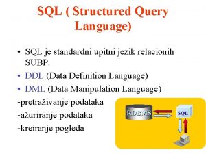 SQL Structured Query Language SQL je standardni upitni