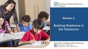 Building Student Resilience Toolkit Module 2 Building Resilience