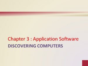 Chapter 3 Application Software DISCOVERING COMPUTERS Objectives Overview
