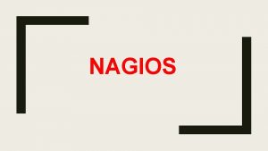 NAGIOS INTRODUCTION Nagios is a powerful network monitoring