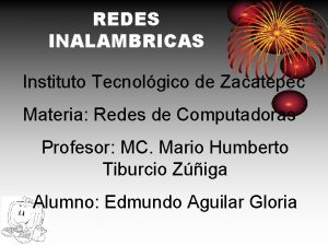 REDES INALAMBRICAS Instituto Tecnolgico de Zacatepec Materia Redes