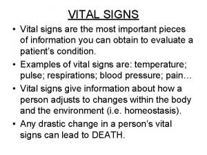 VITAL SIGNS Vital signs are the most important