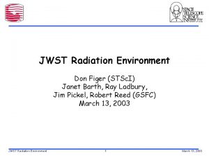 JWST Radiation Environment Don Figer STSc I Janet