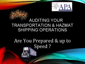 AUDITING YOUR TRANSPORTATION HAZMAT SHIPPING OPERATIONS Are You