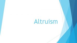 Altruism WarmUp Have you ever felt the need