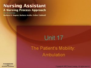 Unit 17 The Patients Mobility Ambulation Copyright 2008