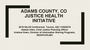 ADAMS COUNTY CO JUSTICE HEALTH INITIATIVE 2016 NAJIS