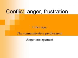 Conflict anger frustration Elder rage The communicative predicament