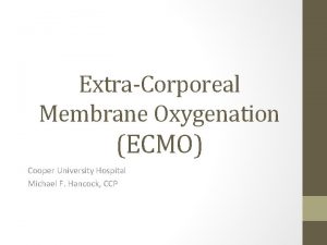 ExtraCorporeal Membrane Oxygenation ECMO Cooper University Hospital Michael