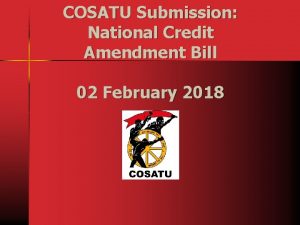 COSATU Submission National Credit Amendment Bill 02 February