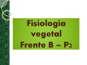 Fisiologia vegetal Frente B P 2 Estudo dos