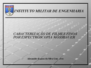 INSTITUTO MILITAR DE ENGENHARIA CARACTERIZAO DE FILMES FINOS