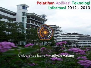 Pelatihan Aplikasi Teknologi Informasi 2012 2013 Universitas Muhammadiyah