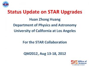 Status Update on STAR Upgrades Huan Zhong Huang