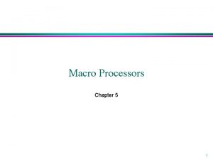 Macro Processors Chapter 5 1 Introduction l Concept