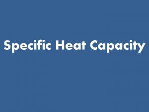 Specific Heat Capacity Temperature vs Heat Temperature is