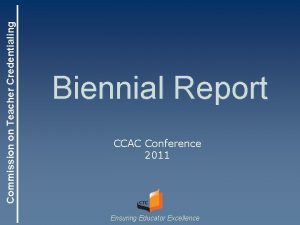 Commission on Teacher Credentialing Biennial Report CCAC Conference