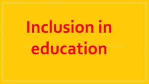 Inclusion in education The issue of inclusion is