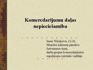 Komercdarjumu daas nepiecieamba Inese Nikuceva LL M Ministru