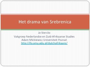 Het drama van Srebrenica Jo Sterckx Vakgroep Nederlandse